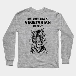 Do I look like a vegetarian to you tiger Long Sleeve T-Shirt